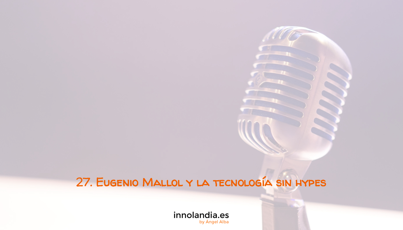 Eugenio Mallol y la tecnología sin hypes